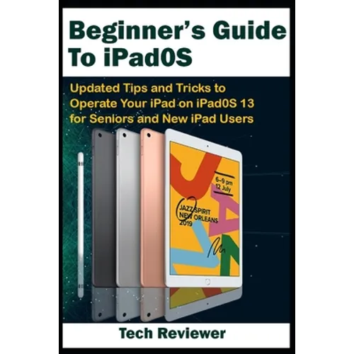 Beginner's Guide to iPadOS: Updated Tips and Tricks to Operate Your iPad on iPadOS 13 and iOS 13 For Seniors and New iPad Users - Paperback