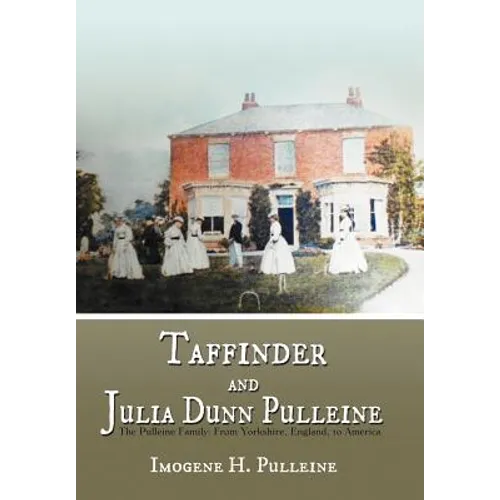 Taffinder and Julia Dunn Pulleine: The Pulleine Family: From Yorkshire, England, to America - Hardcover