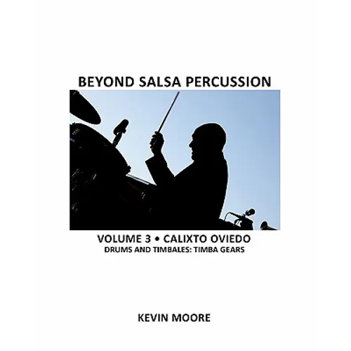 Beyond Salsa Percussion: Calixto Oviedo - Drums & Timbales: Timba Gears - Paperback