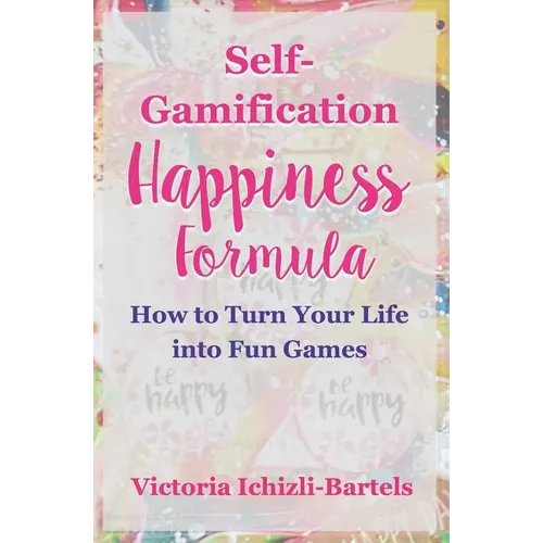 Self-Gamification Happiness Formula: How to Turn Your Life into Fun Games - Paperback
