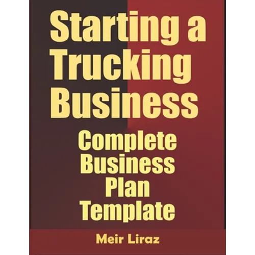 Starting A Trucking Business: Complete Business Plan Template - Paperback