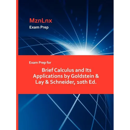 Exam Prep for Brief Calculus and Its Applications by Goldstein & Lay & Schneider, 10th Ed. - Paperback