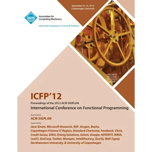 Icfp 12 Proceedings of the 2012 ACM Sigplan International Conference on Functional Programming - Paperback