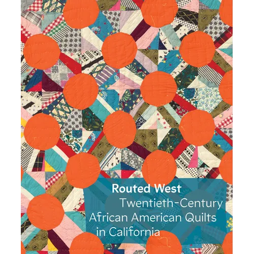Routed West: Twentieth-Century African American Quilts in California - Hardcover