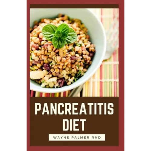 Pancreatitis Diet: The Complete Pancreatitis Diet Cookbook Guide To Help You Against Inflammatory - Paperback