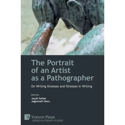 The Portrait of an Artist as a Pathographer: On Writing Illnesses and Illnesses in Writing - Paperback