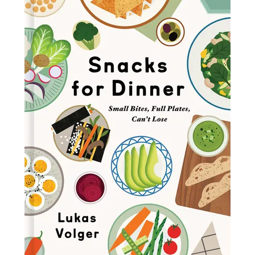 Snacks for Dinner: Small Bites, Full Plates, Can't Lose - Hardcover