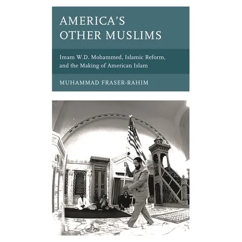America's Other Muslims: Imam W.D. Mohammed, Islamic Reform, and the Making of American Islam - Paperback