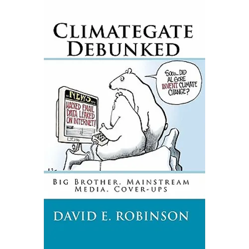 Climategate Debunked: Big Brother, Mainstream Media, Cover-ups - Paperback