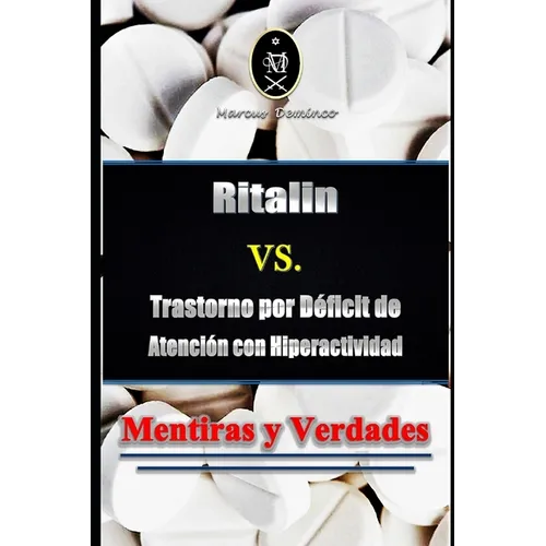 Ritalin VS. Trastorno por Déficit de Atención con Hiperactividad - Mentiras y Verdades - Paperback