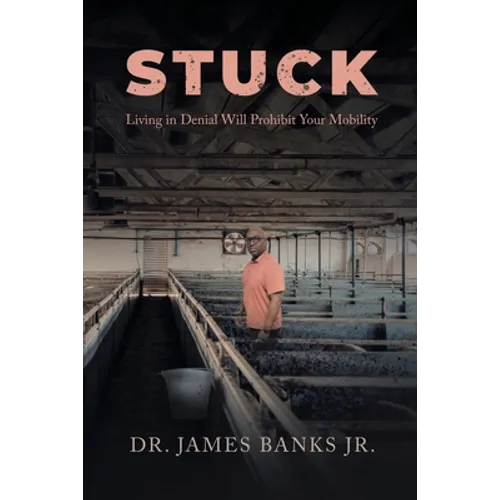 Stuck: Living in Denial Will Prohibit Your Mobility - Paperback