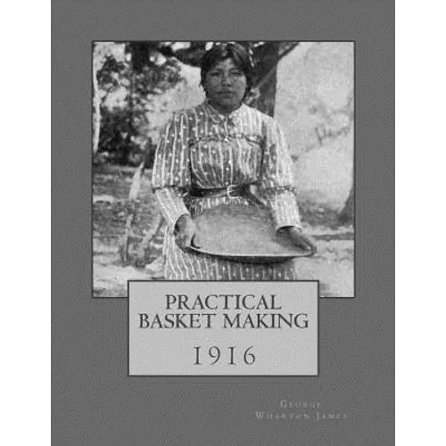 Practical Basket Making: 1916 - Paperback