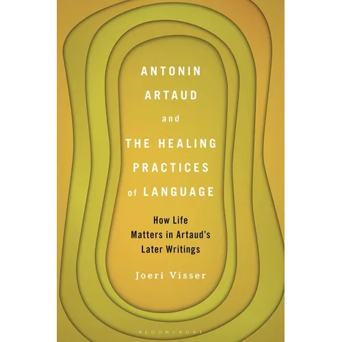 Antonin Artaud and the Healing Practices of Language: How Life Matters in Artaud's Later Writings - Paperback