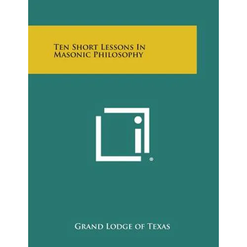 Ten Short Lessons in Masonic Philosophy - Paperback