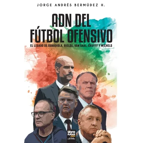 Adn del Fútbol Ofensivo: El Legado de de Guardiola, Bielsa, Van Gaal, Cruyff Y Michels - Paperback