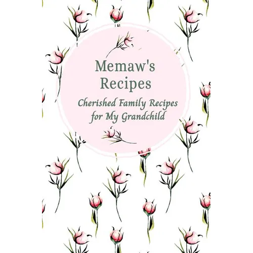 Memaw's Family Recipes Cherished Family Recipes for My Grandchild: Recipe Books To Write In - Paperback