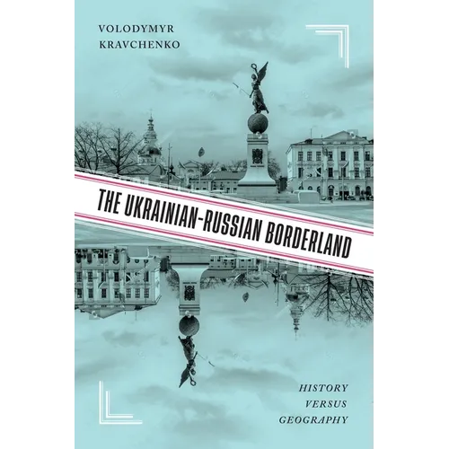 The Ukrainian-Russian Borderland: History Versus Geography - Hardcover