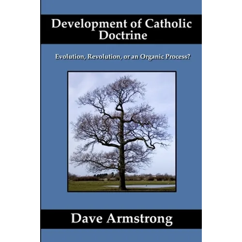 Development of Catholic Doctrine: Evolution, Revolution, or an Organic Process? - Paperback