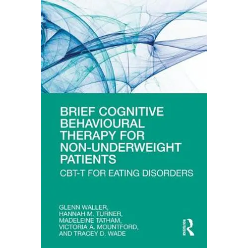 Brief Cognitive Behavioural Therapy for Non-Underweight Patients: Cbt-T for Eating Disorders - Paperback