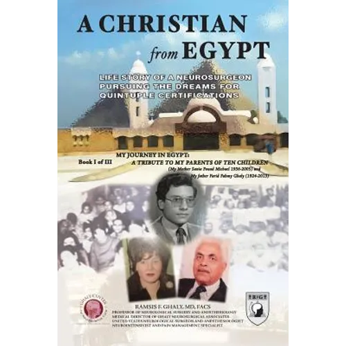 A Christian From Egypt: Life Story Of A Neurosurgeon Pursuing The Dreams For Quintuple Certifications - Paperback