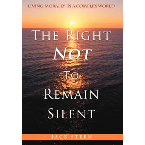 The Right Not To Remain Silent: Living Morally in a Complex World - Hardcover