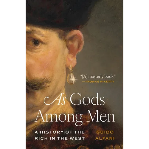 As Gods Among Men: A History of the Rich in the West - Paperback