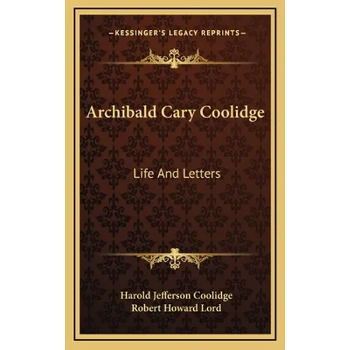 Archibald Cary Coolidge: Life and Letters - Hardcover