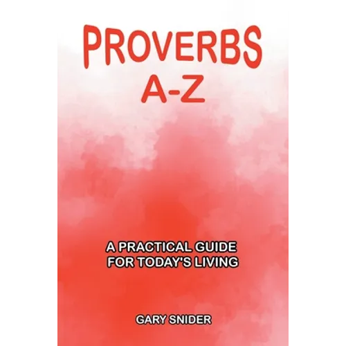 Proverbs A-Z: A Practical Guide for Today's Living - Paperback