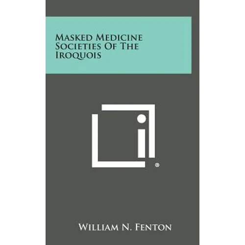 Masked Medicine Societies Of The Iroquois - Hardcover