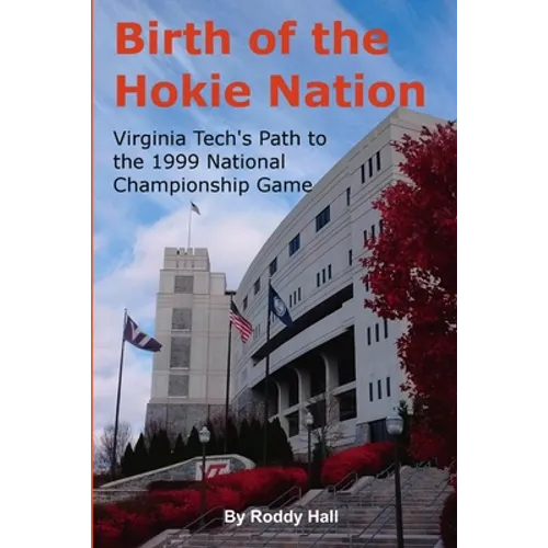 Birth of the Hokie Nation: Virginia Tech's Path to the 1999 National Championship Game - Paperback