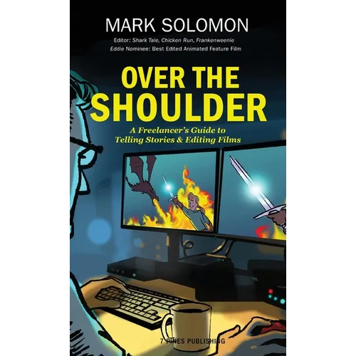 Over the Shoulder: A Freelancer's Guide to Telling Stories and Editing Films - Hardcover