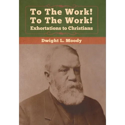 To The Work! To The Work! Exhortations to Christians - Hardcover