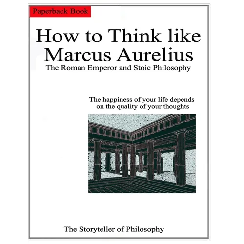 How to Think like Marcus Aurelius.: The Roman Emperor and Stoic Philosophy. - Paperback