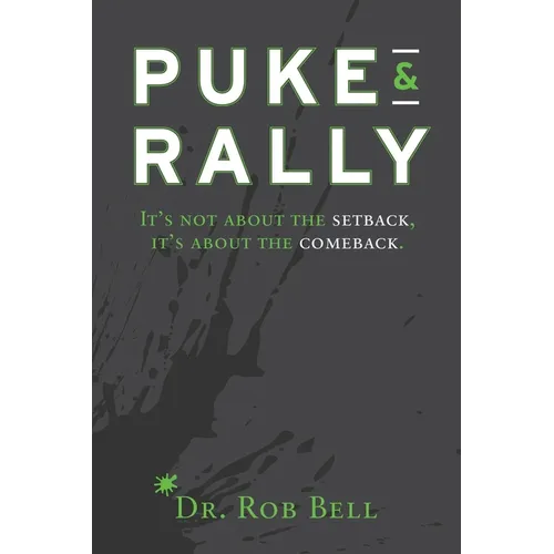 Puke & Rally: It's Not About The Setback, It's About The Comeback - Paperback