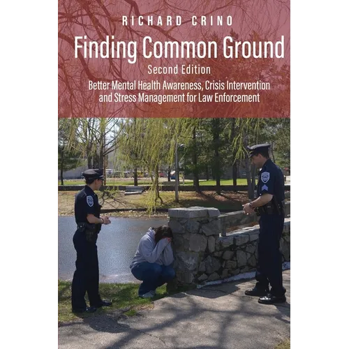 Finding Common Ground: Better Mental Health Awareness, Crisis Intervention and Stress Management for Law Enforcement - Paperback