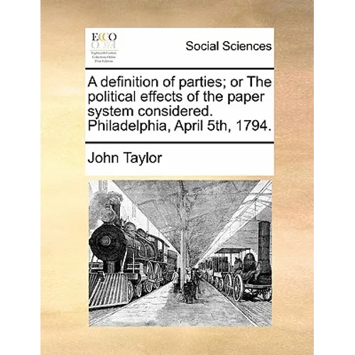 A Definition of Parties; Or the Political Effects of the Paper System Considered. Philadelphia, April 5th, 1794. - Paperback