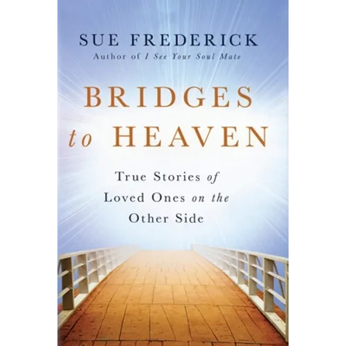 Bridges to Heaven: True Stories of Loved Ones on the Other Side - Paperback