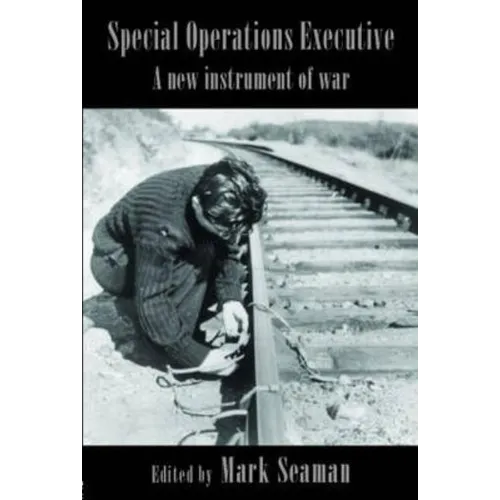 Special Operations Executive: A New Instrument of War - Paperback
