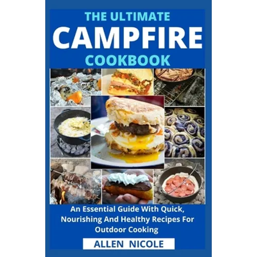 The Ultimate Campfire Cookbook: An Essential Guide With Quick, Nourishing And Healthy Recipes For Outdoor Cooking - Paperback