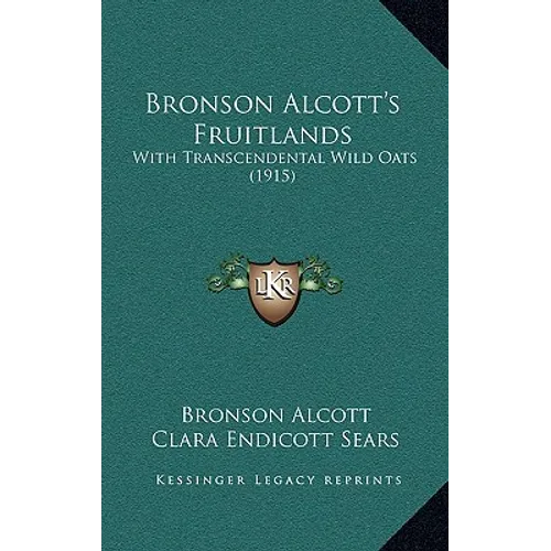 Bronson Alcott's Fruitlands: With Transcendental Wild Oats (1915) - Hardcover