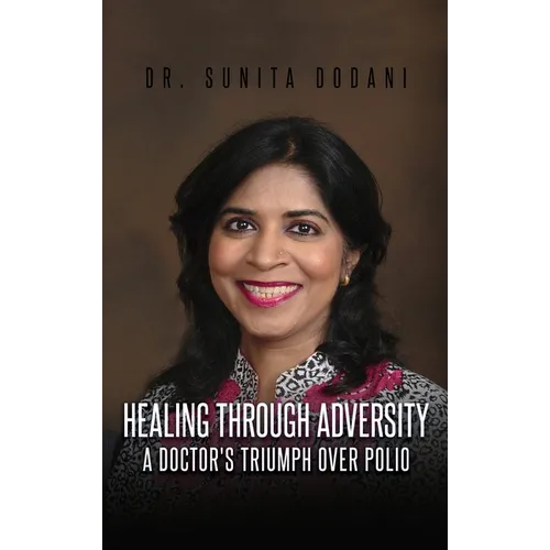 Healing Through Adversity: A Doctor's Triumph Over Polio - Hardcover