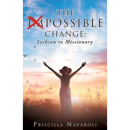 The Impossible Change: Lesbian to Missionary - Paperback