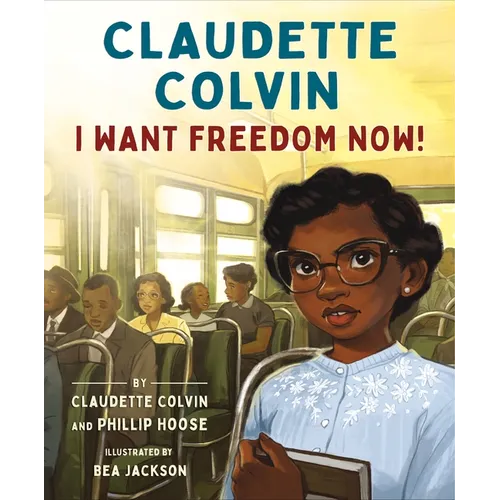 Claudette Colvin: I Want Freedom Now! - Hardcover