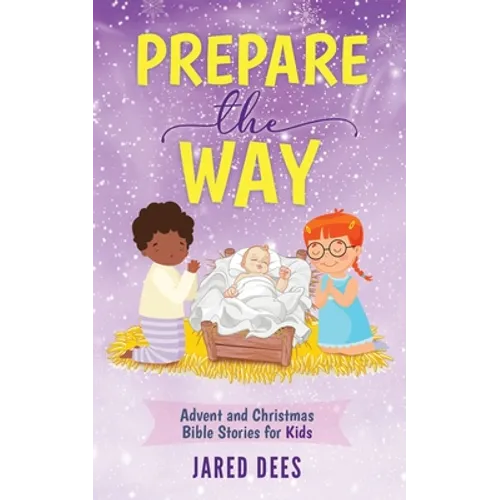 Prepare the Way: Advent and Christmas Bible Stories for Kids - Paperback