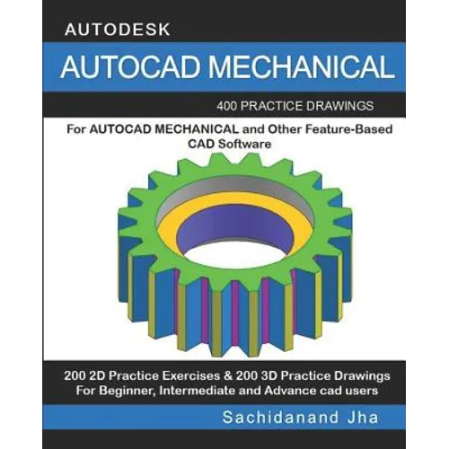 AutoCAD Mechanical: 400 Practice Drawings For AUTOCAD MECHANICAL and Other Feature-Based 3D Modeling Software - Paperback