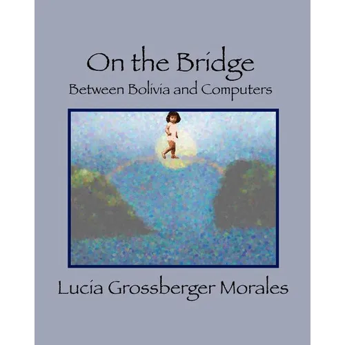 On the Bridge: Between Bolivia and Computers - Paperback