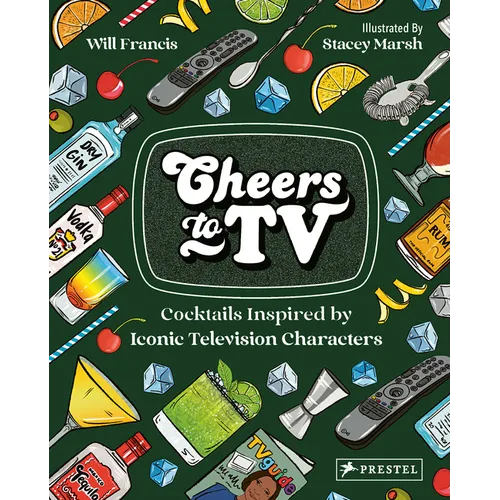 Cheers to TV: Cocktails Inspired by Iconic Television Characters - Hardcover