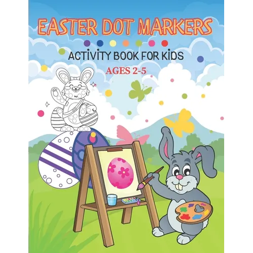 Easter Dot Markers Activity Book For Kid Ages 2-5: Fun kids workbook games for learning, creative activities for toddlers and kindergarten, girls and - Paperback