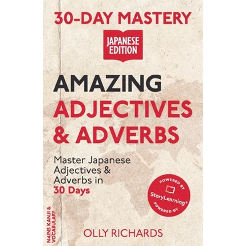 30-Day Mastery: Amazing Adjectives & Adverbs: Master Japanese Adjectives & Adverbs in 30 Days - Paperback