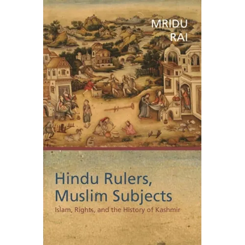 Hindu Rulers, Muslim Subjects: Islam, Rights, and the History of Kashmir - Paperback